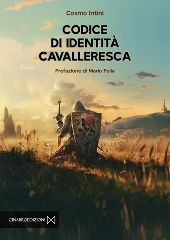 Codice di identità cavalleresca - Cosmo Intini - Libro Cinabro Edizioni 2024 | Libraccio.it
