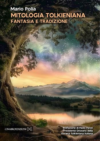 Mitologia tolkieniana. Fantasia e tradizione - Mario Polia - Libro Cinabro Edizioni 2024 | Libraccio.it