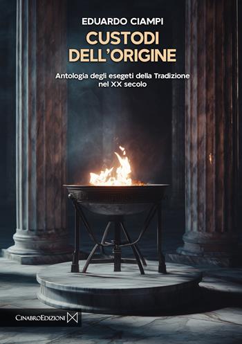 Custodi dell'origine. Antologia degli esegeti della tradizione del XX secolo - Eduardo Ciampi - Libro Cinabro Edizioni 2026 | Libraccio.it