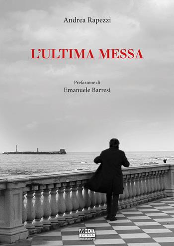 L'ultima messa - Andrea Rapezzi - Libro Media Print Editore 2019 | Libraccio.it
