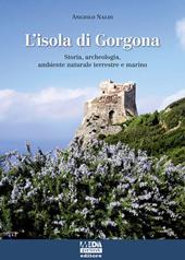 L'isola di Gorgona. Storia, archeologia, ambiente naturale terrestre e marino