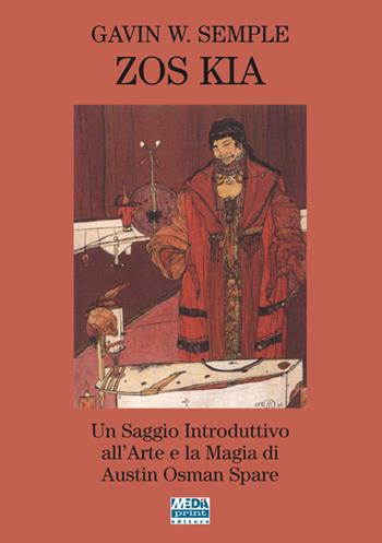 Zos Kia. Un saggio introduttivo all'arte e la magia di Austin Osman Spare - Gavin W. Sample - Libro Media Print Editore 2020 | Libraccio.it
