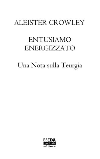 Entusiasmo energizzato. Una nota sulla Teurgia - Aleister Crowley - Libro Media Print Editore 2020 | Libraccio.it