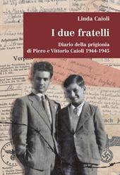 I due fratelli. Diario della prigionia di Piero e Vittorio Caioli 1944-1945