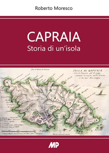 Capraia. Storia di un'isola - Roberto Moresco - Libro Media Print Editore 2022 | Libraccio.it