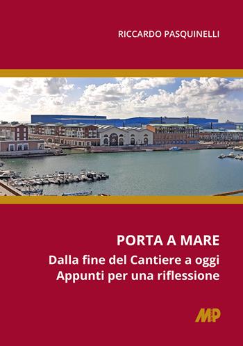 Porta a mare. Dalla fine del cantiere a oggi. Appunti per una riflessione - Riccardo Pasquinelli - Libro Media Print Editore 2024 | Libraccio.it