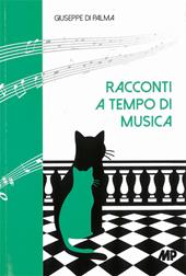 Racconti a tempo di musica. Pianoforti, bassi, fagotti e altri prodigiosi congegni