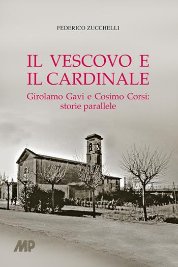 Il vescovo e il cardinale. Girolamo Gavi e Cosimo Corsi: storie parallele - Federico Zucchelli - Libro Media Print Editore 2024 | Libraccio.it
