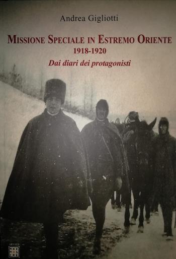 Missione speciale in estremo oriente 1918-1920. Dai diari dei protagonisti - Andrea Gigliotti - Libro Arnaud Projects And Experiences 2022, Mnemosine | Libraccio.it
