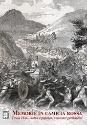 Memorie in camicia rossa. Tirolo 1866. Nobili e popolani volontari garibaldini