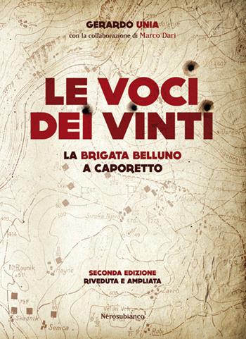 Le voci dei vinti. La brigata Belluno a Caporetto - Gerardo Unia - Libro Nerosubianco 2018, Il porto | Libraccio.it