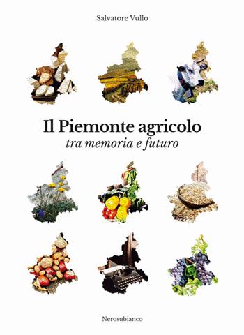 Il Piemonte agricolo tra memoria e futuro - Salvatore Vullo - Libro Nerosubianco 2018, Il porto | Libraccio.it