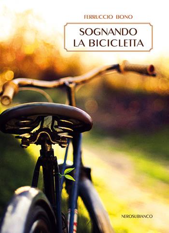 Sognando la bicicletta - Ferruccio Bono - Libro Nerosubianco 2018, Le onde | Libraccio.it