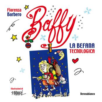 Baffy. La Befana tecnologica - Fiorenza Barbero - Libro Nerosubianco 2018, Le onde | Libraccio.it