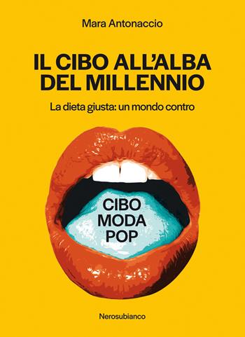 Il cibo all'alba del millennio. La dieta giusta: un mondo contro - Mara Antonaccio - Libro Nerosubianco 2019, Le onde | Libraccio.it