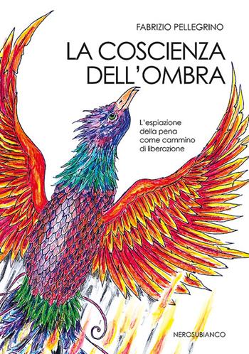 La coscienza dell'ombra. L'espiazione della pena come cammino di liberazione - Fabrizio Pellegrino - Libro Nerosubianco 2020, Le zattere | Libraccio.it