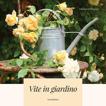 Vite in giardino - Fabrizio Pellegrino - Libro Nerosubianco 2021, Il porto | Libraccio.it