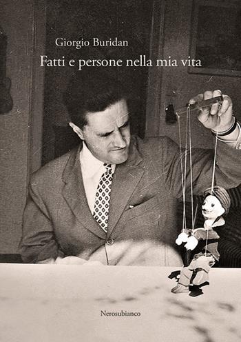 Fatti e persone nella mia vita - Giorgio Buridan - Libro Nerosubianco 2021, Il porto | Libraccio.it