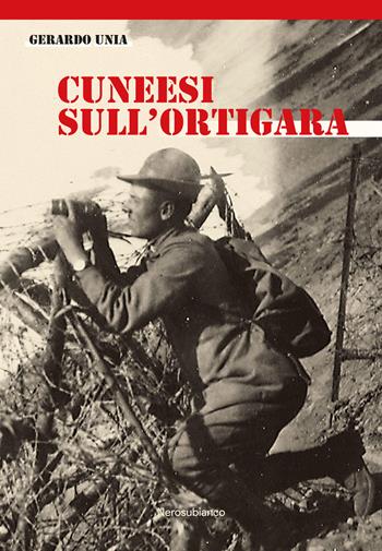 Cuneesi sull'Ortigara - Gerardo Unia - Libro Nerosubianco 2020, Il porto | Libraccio.it