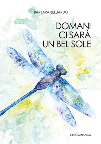 Domani ci sarà un bel sole - Barbara Belliardo - Libro Nerosubianco 2020, Le zattere | Libraccio.it