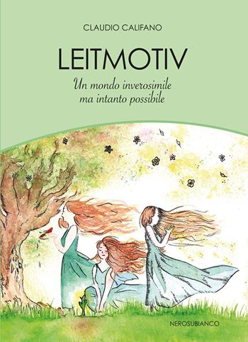 Leitmotiv. Un mondo inverosimile ma intanto possibile - Claudio Califano - Libro Nerosubianco 2020, Le onde | Libraccio.it