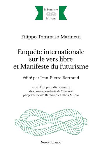 Enquête internationale sur le vers libre et Manifeste du futurisme. Ediz. multilingue - Filippo Tommaso Marinetti - Libro Nerosubianco 2022, Le bandiere e le drizze | Libraccio.it