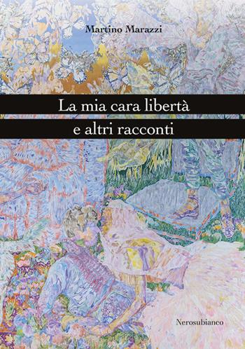 La mia cara libertà e altri racconti - Martino Marazzi - Libro Nerosubianco 2022, Le onde | Libraccio.it