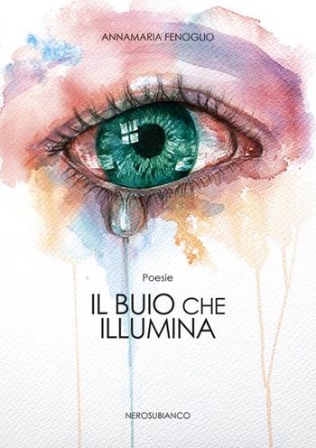 Il buio che illumina - Annamaria Fenoglio - Libro Nerosubianco 2023, Le zattere | Libraccio.it
