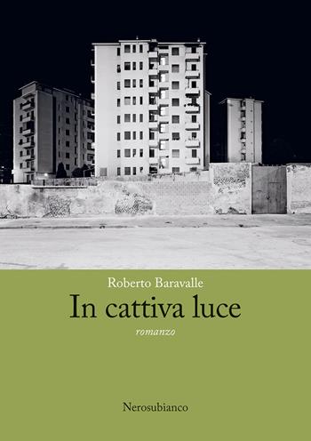 In cattiva luce - Roberto Baravalle - Libro Nerosubianco 2023, Le onde | Libraccio.it