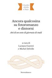 Ancora qualcosina su fotoromanzo e dintorni. Atti di un sesto di giornata di studi. Ediz. italiana e francese