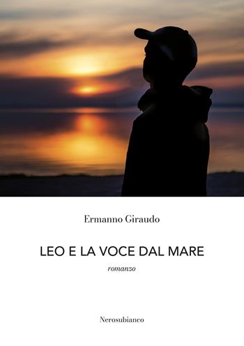 Leo e la voce dal mare - Ermanno Giraudo - Libro Nerosubianco 2022, Le onde | Libraccio.it