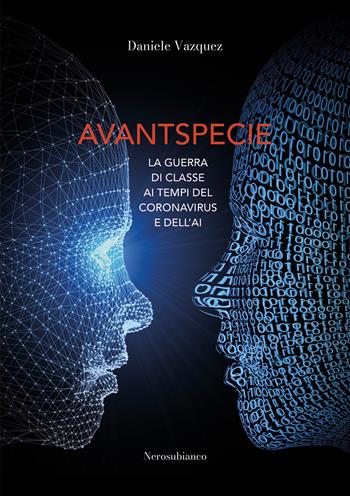 Avantspecie. La guerra di classe ai tempi del Coronavirus e dell'AI - Daniele Vazquez - Libro Nerosubianco 2022, Le onde | Libraccio.it