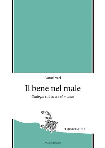 Il bene nel male. Dialoghi sull'essere al mondo  - Libro Nerosubianco 2024, Le zattere | Libraccio.it