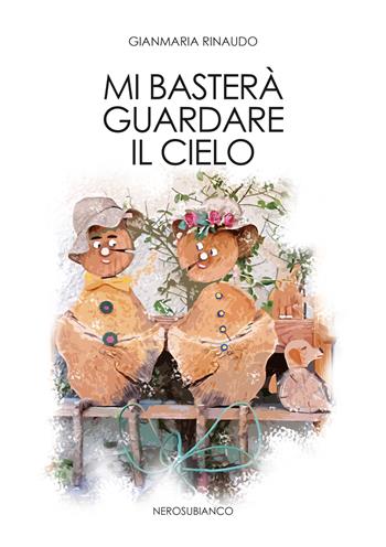 Mi basterà guardare il cielo - Gianmaria Rinaudo - Libro Nerosubianco 2023, Le zattere | Libraccio.it