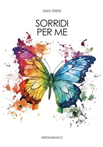 Sorridi per me - Enza Teresi - Libro Nerosubianco 2024, Le zattere | Libraccio.it
