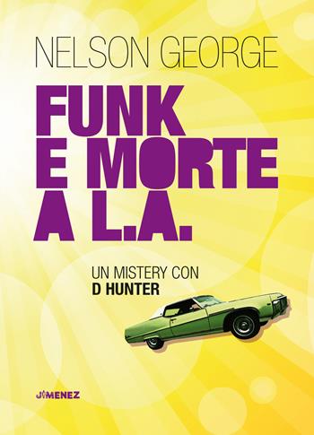 Funk e morte a L.A. Un mystery con D Hunter - Nelson George - Libro Jimenez 2019 | Libraccio.it