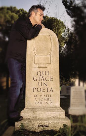 Qui giace un poeta. 60 visite a tombe d'artista  - Libro Jimenez 2020 | Libraccio.it