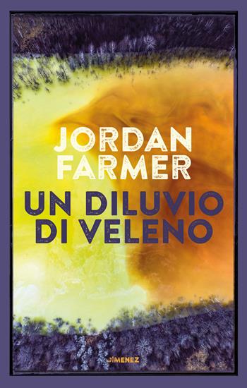 Un diluvio di veleno - Jordan Farmer - Libro Jimenez 2021 | Libraccio.it