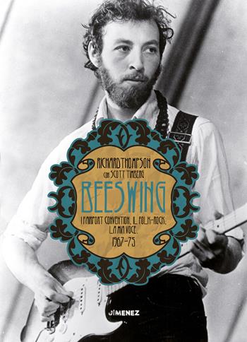 Beeswing. I Fairport Convention, il folk-rock, la mia voce. 1967-75 - Richard Thompson, Scott Timberg - Libro Jimenez 2021 | Libraccio.it