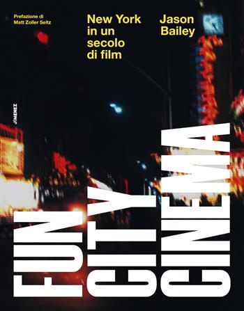 Fun city cinema. New York in un secolo di film - Jason Bailey - Libro Jimenez 2022 | Libraccio.it