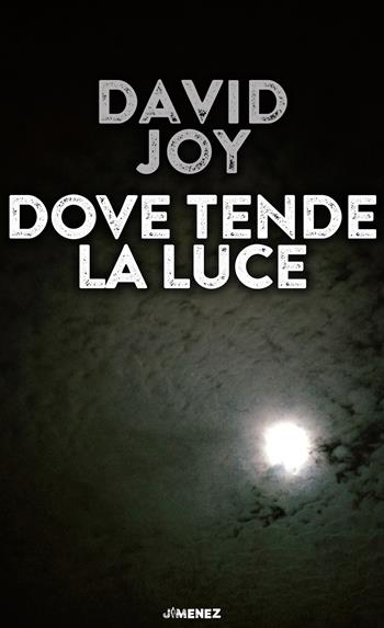 Dove tende la luce - David Joy - Libro Jimenez 2023 | Libraccio.it