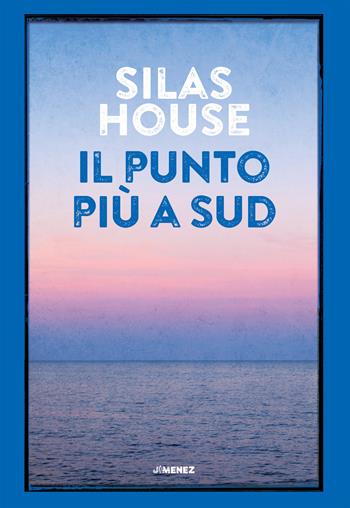 Il punto più a Sud - Silas House - Libro Jimenez 2024 | Libraccio.it