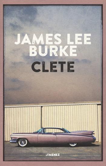 Clete - James Lee Burke - Libro Jimenez 2024 | Libraccio.it