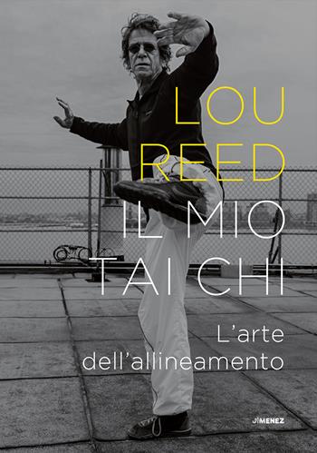Il mio Tai Chi. L'arte dell'allineamento - Lou Reed - Libro Jimenez 2025 | Libraccio.it