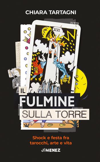 Il fulmine sulla Torre. Shock e festa fra tarocchi, arte e vita - Chiara Tartagni - Libro Jimenez 2025 | Libraccio.it