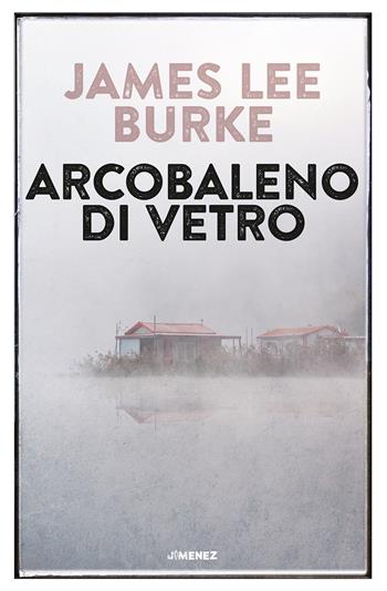 Arcobaleno di vetro - James Lee Burke - Libro Jimenez 2025 | Libraccio.it