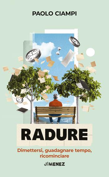 Radure. Dimettersi, guadagnare tempo, ricominciare - Paolo Ciampi - Libro Jimenez 2025 | Libraccio.it