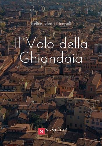 Il volo della ghiandaia - Felice Diego Licopoli - Libro Santelli 2018 | Libraccio.it