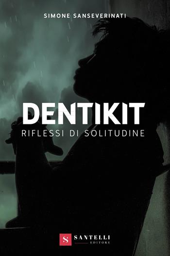 Dentikit (riflessi di solitudine) - Simone Sanseverinati - Libro Santelli 2018 | Libraccio.it
