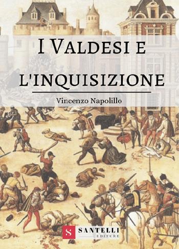 I Valdesi e l'Inquisizione - Vincenzo Napolillo - Libro Santelli 2018, Pandosia | Libraccio.it